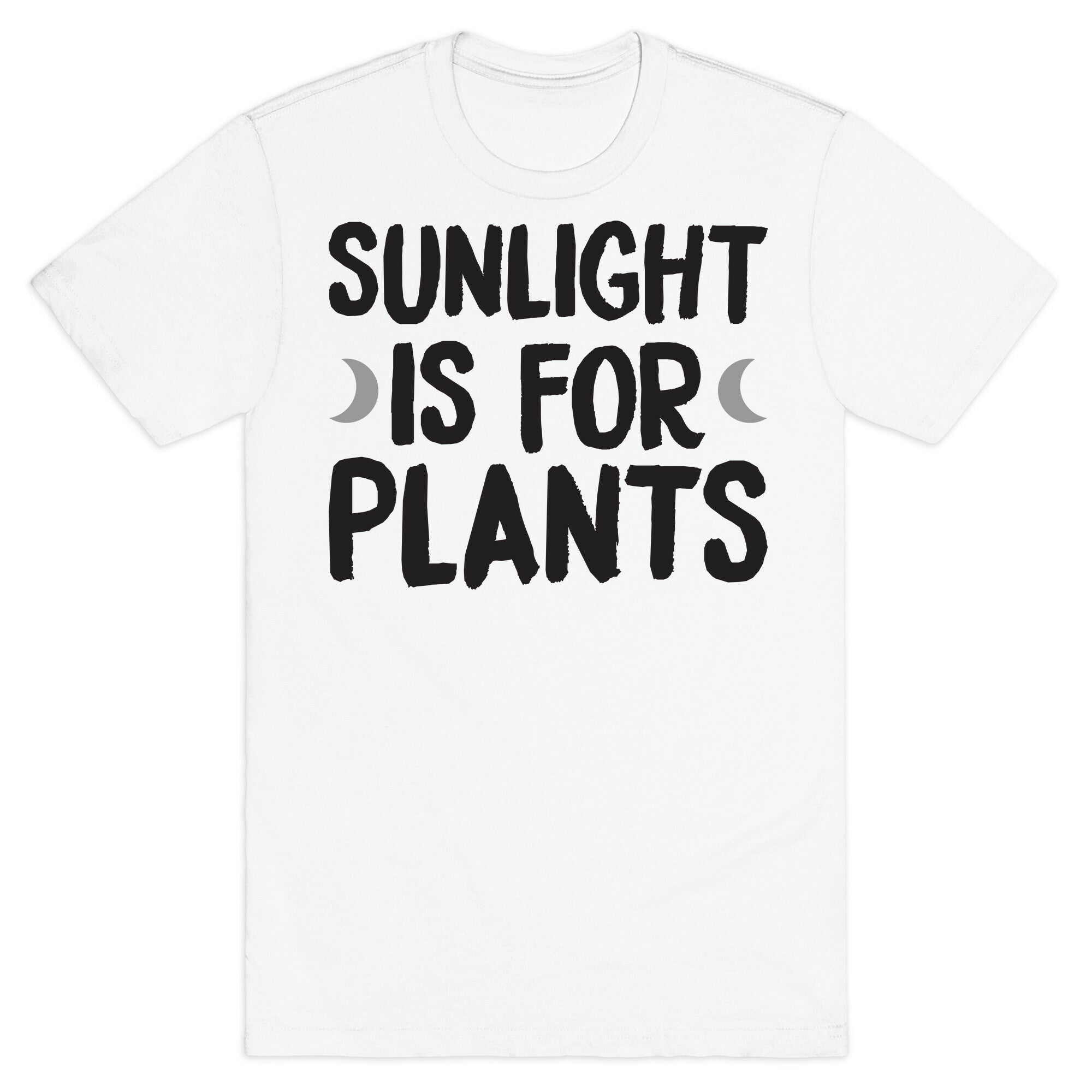 Sunlight Is For Plants T-Shirt