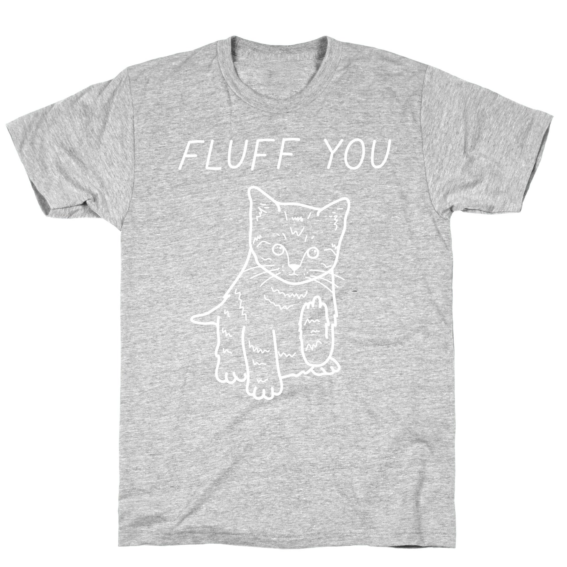 Fluff You Cat T-Shirt