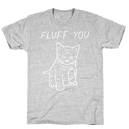 Fluff You Cat T-Shirt