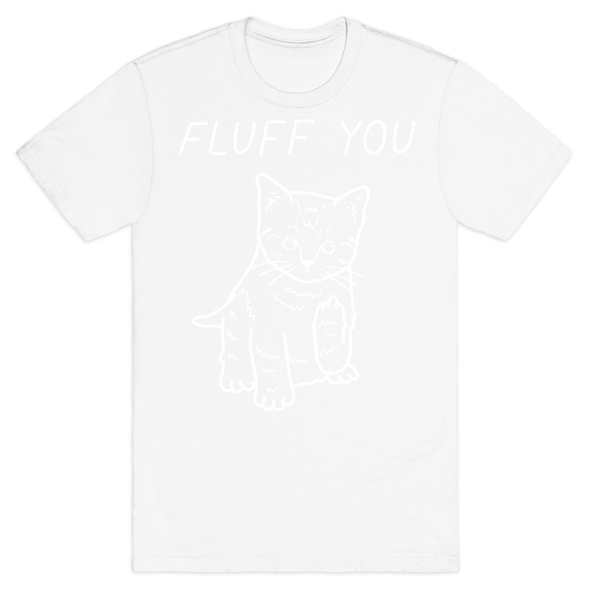 Fluff You Cat T-Shirt
