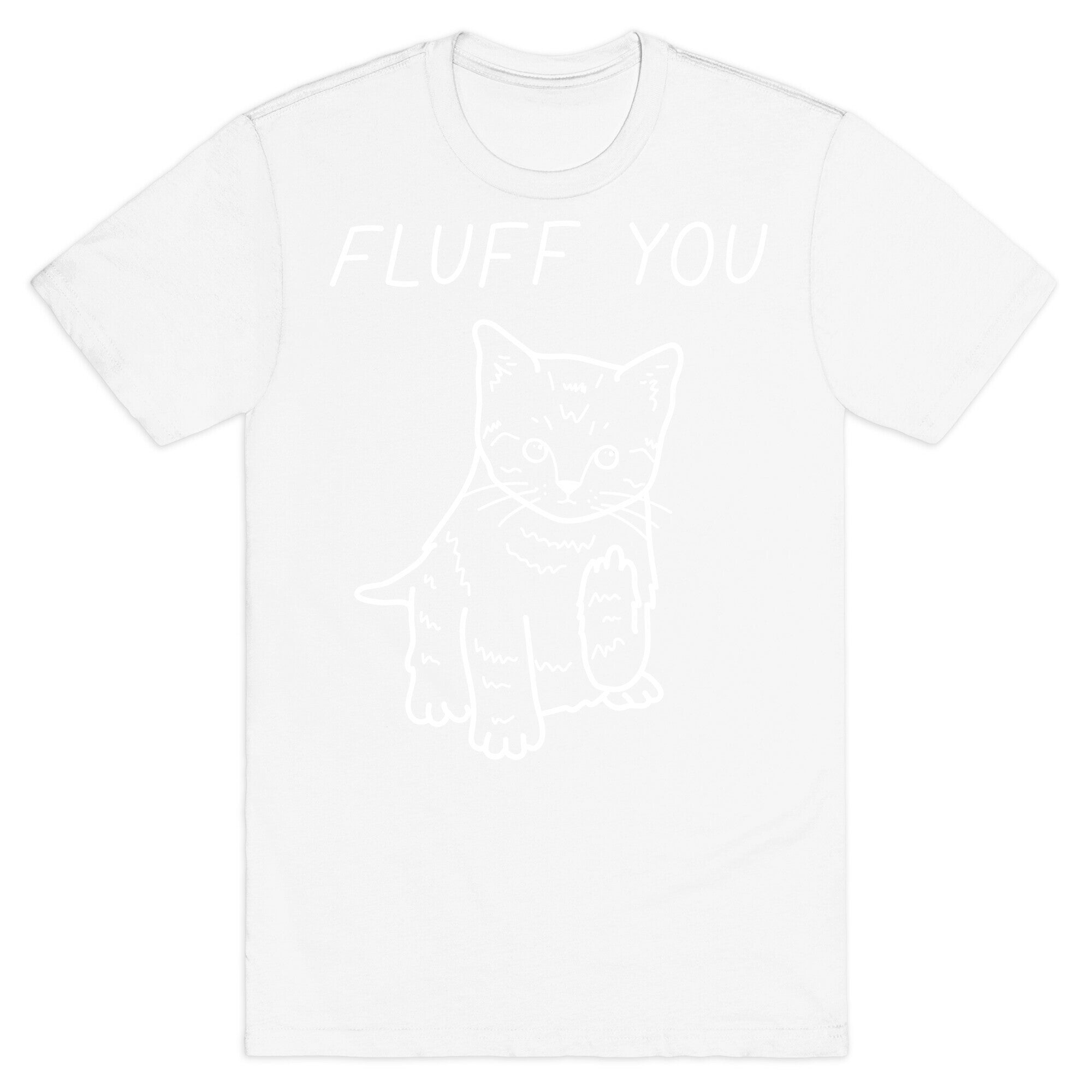 Fluff You Cat T-Shirt