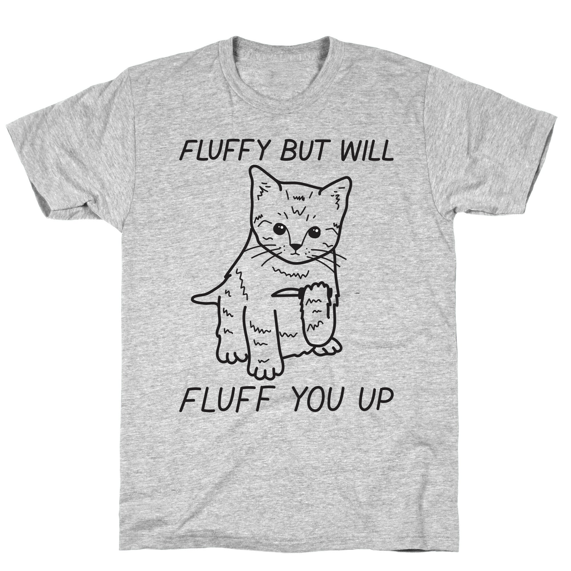 Fluffy But Will Fluff You Up Kitten T-Shirt