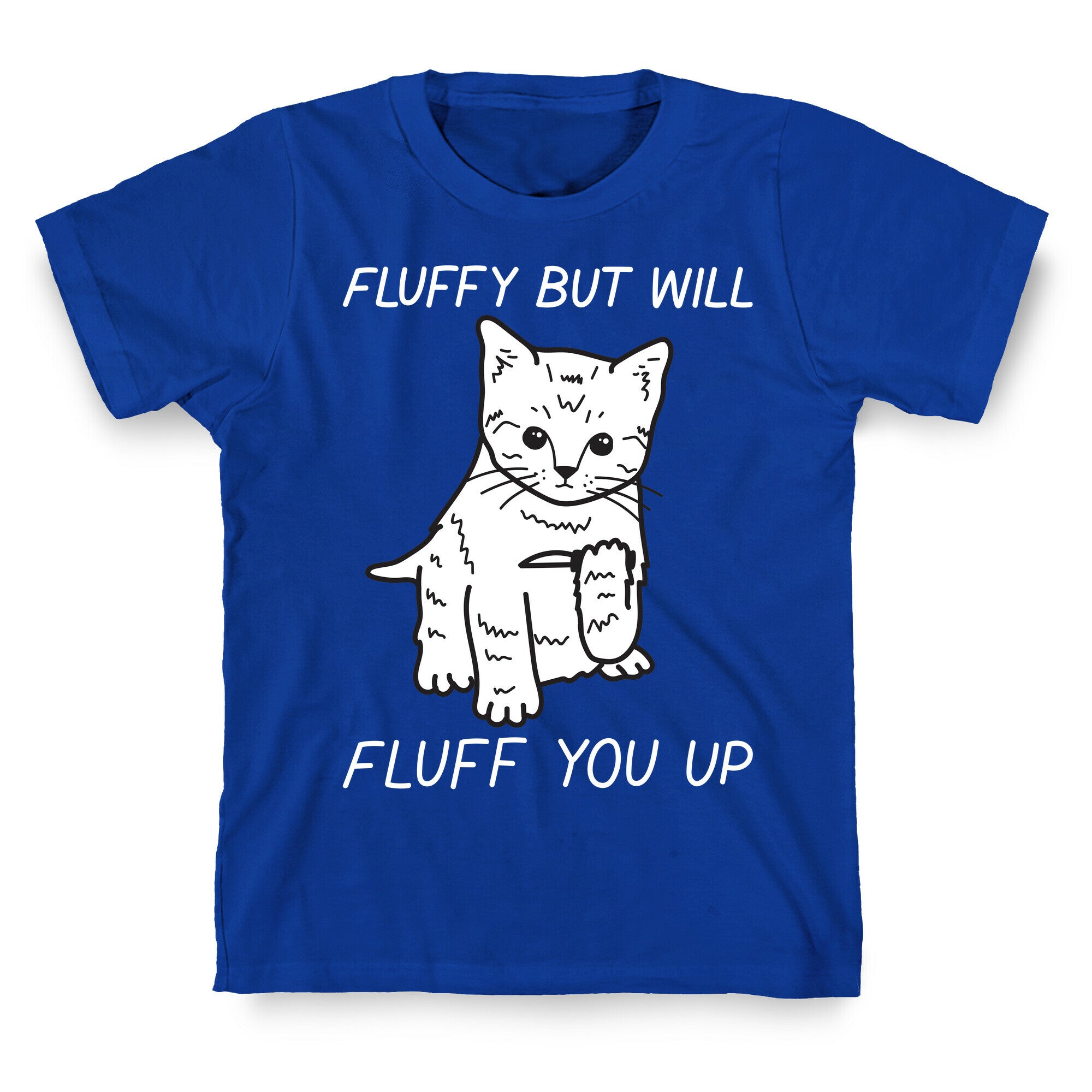 Fluffy But Will Fluff You Up Kitten T-Shirt