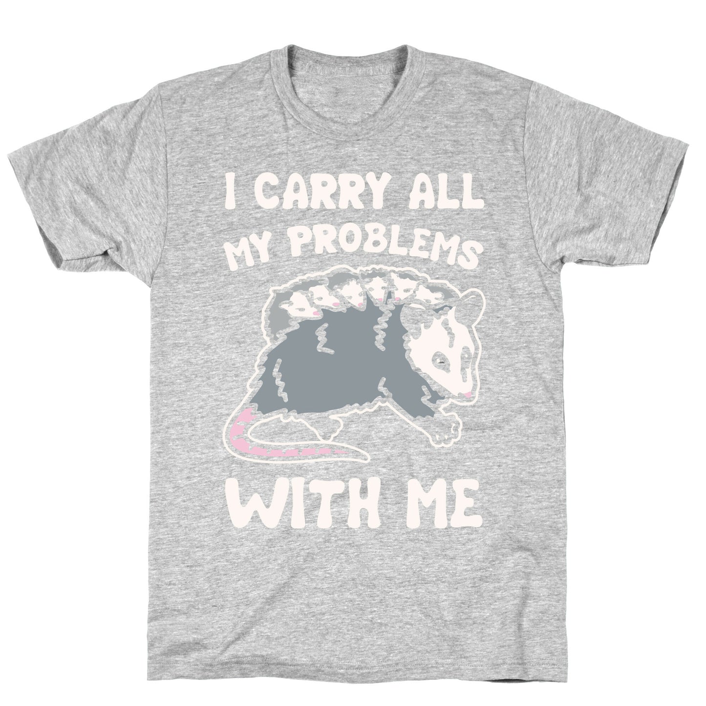 I Carry All My Problems With Me Possum Parody White Print T-Shirt