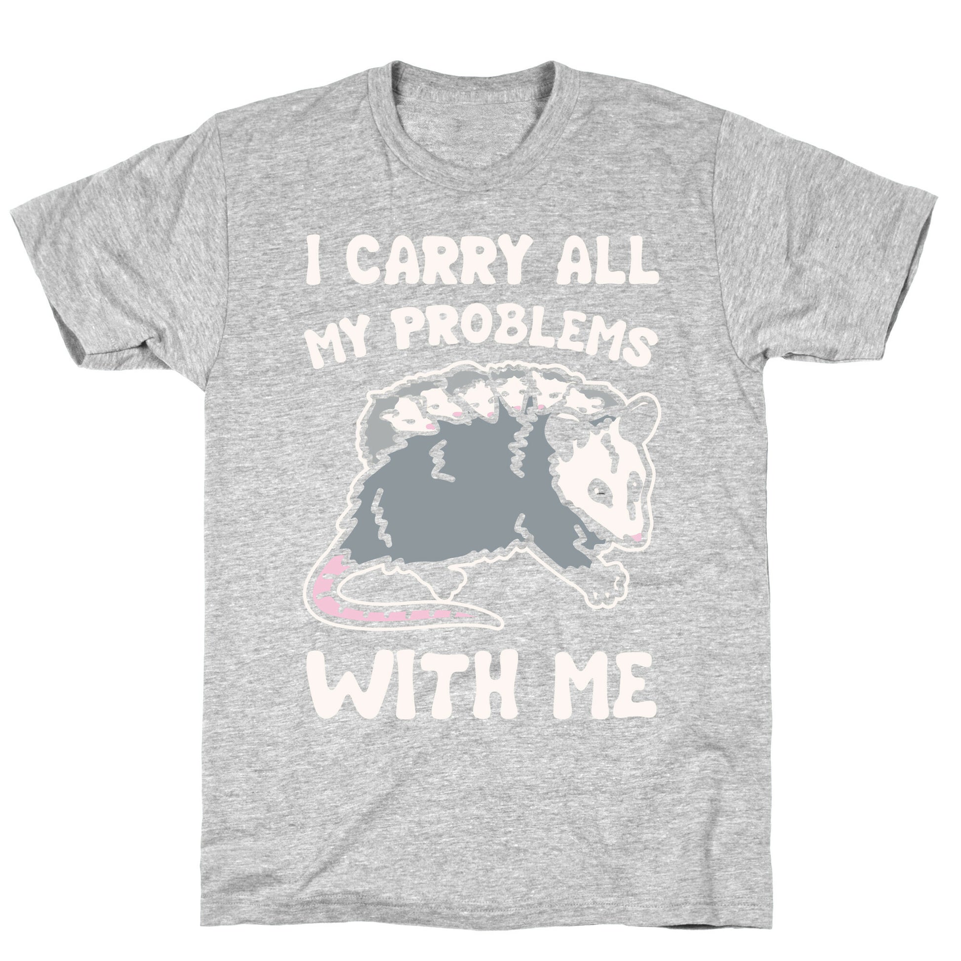 I Carry All My Problems With Me Possum Parody White Print T-Shirt