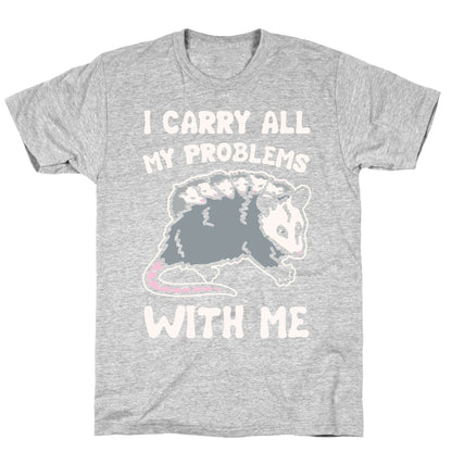 I Carry All My Problems With Me Possum Parody White Print T-Shirt