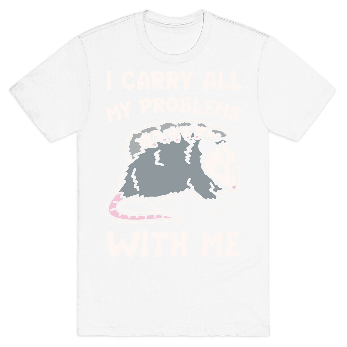 I Carry All My Problems With Me Possum Parody White Print T-Shirt