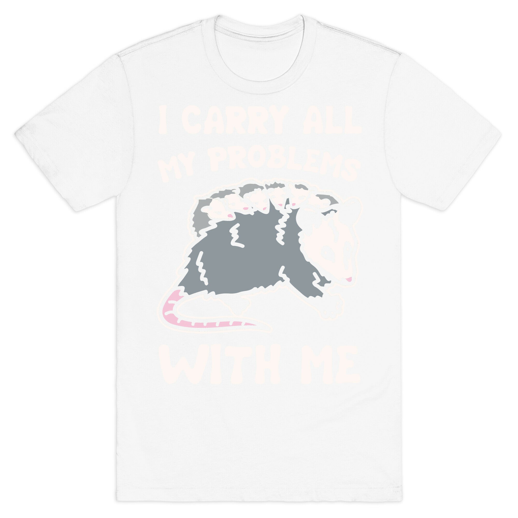 I Carry All My Problems With Me Possum Parody White Print T-Shirt