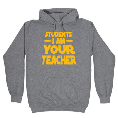 Students, I Am your Teacher Hoodie