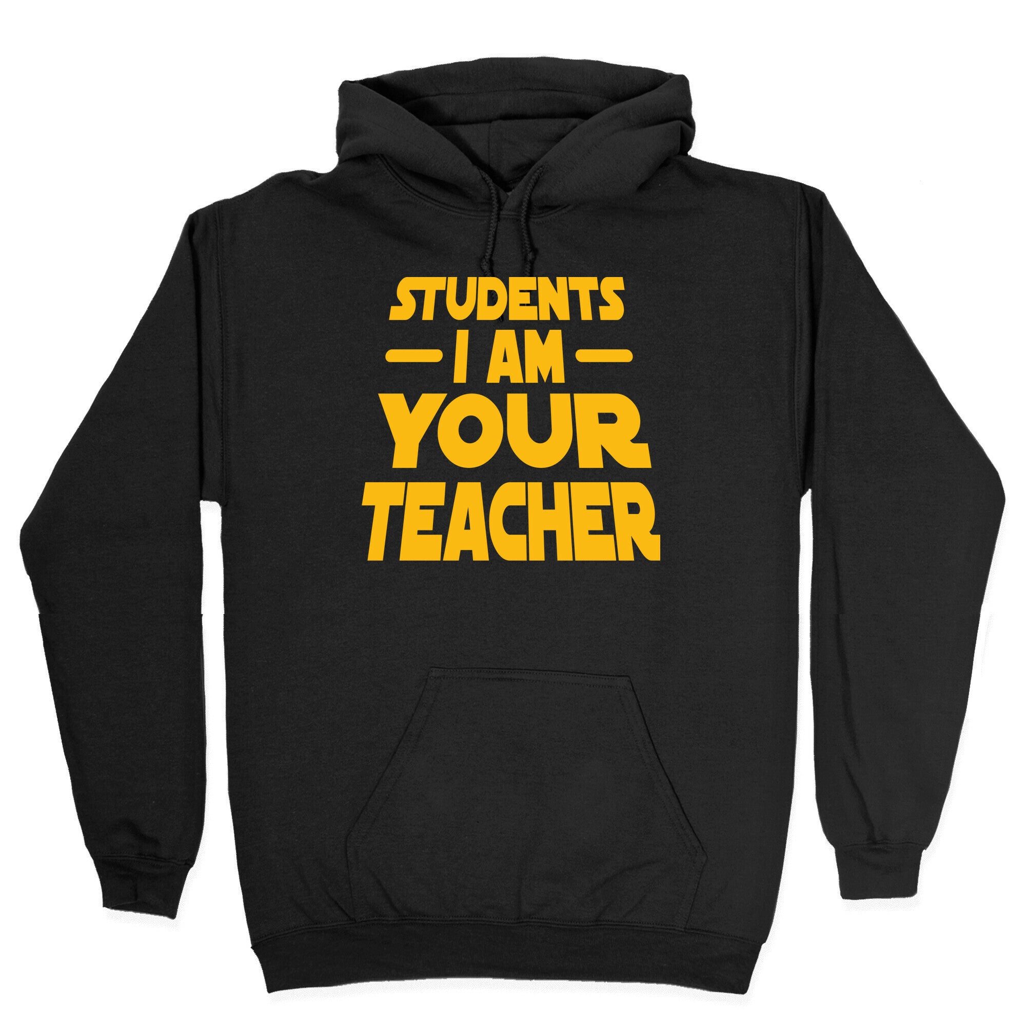 Students, I Am your Teacher Hoodie