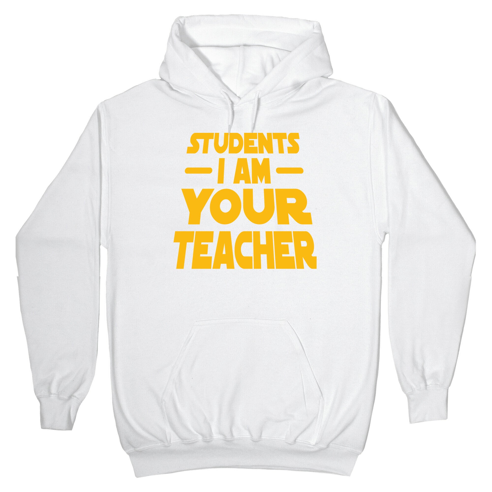 Students, I Am your Teacher Hoodie