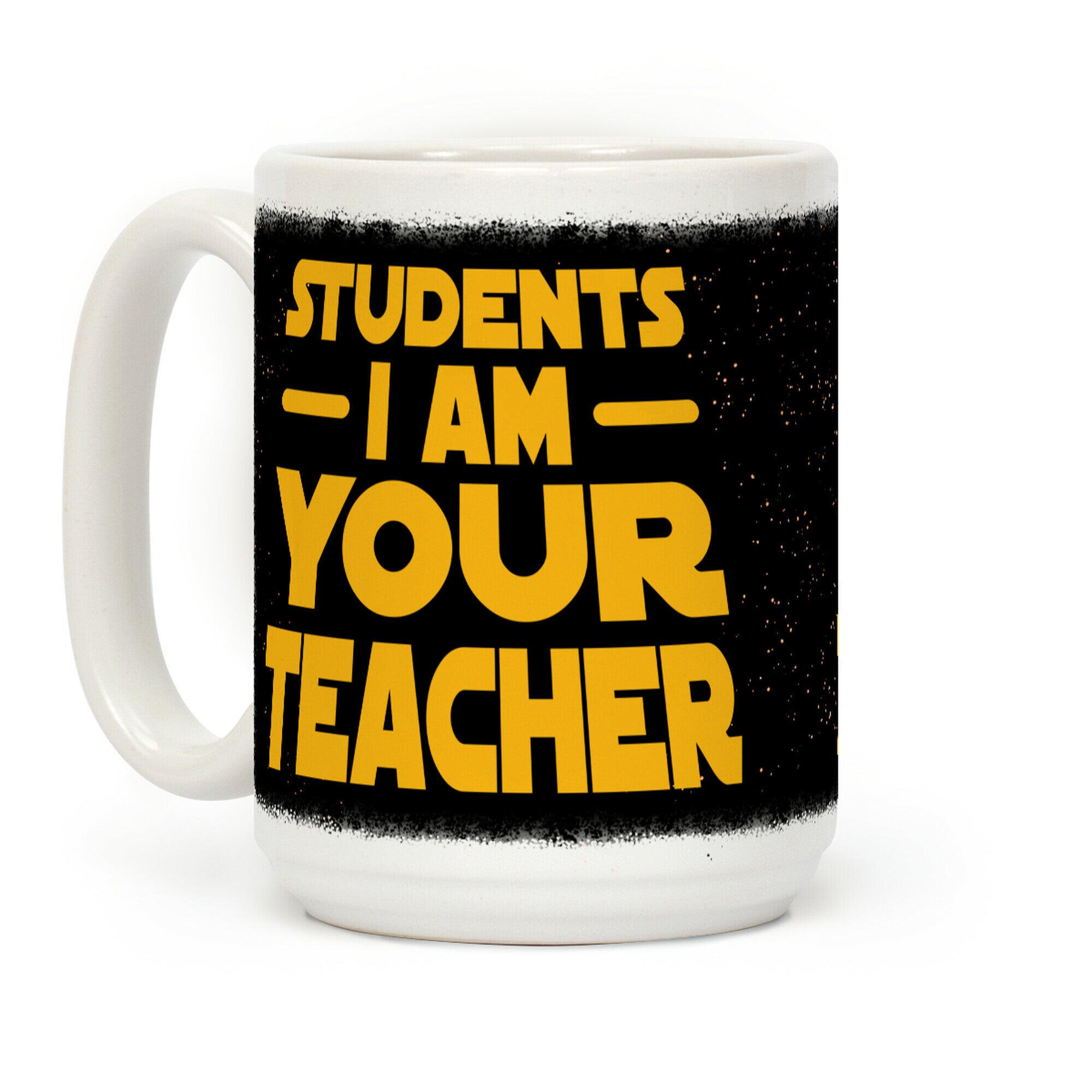 Students, I Am your Teacher Coffee Mug