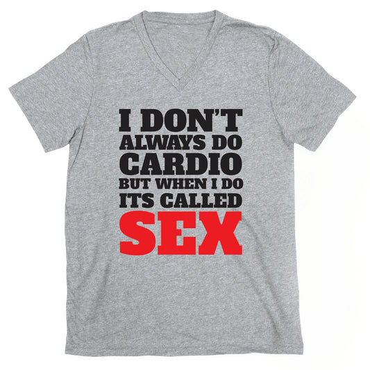 I Don't Always Do Cardio But When I Do It's Called Sex V-Neck