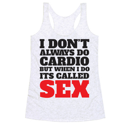 I Don't Always Do Cardio But When I Do It's Called Sex Racerback Tank