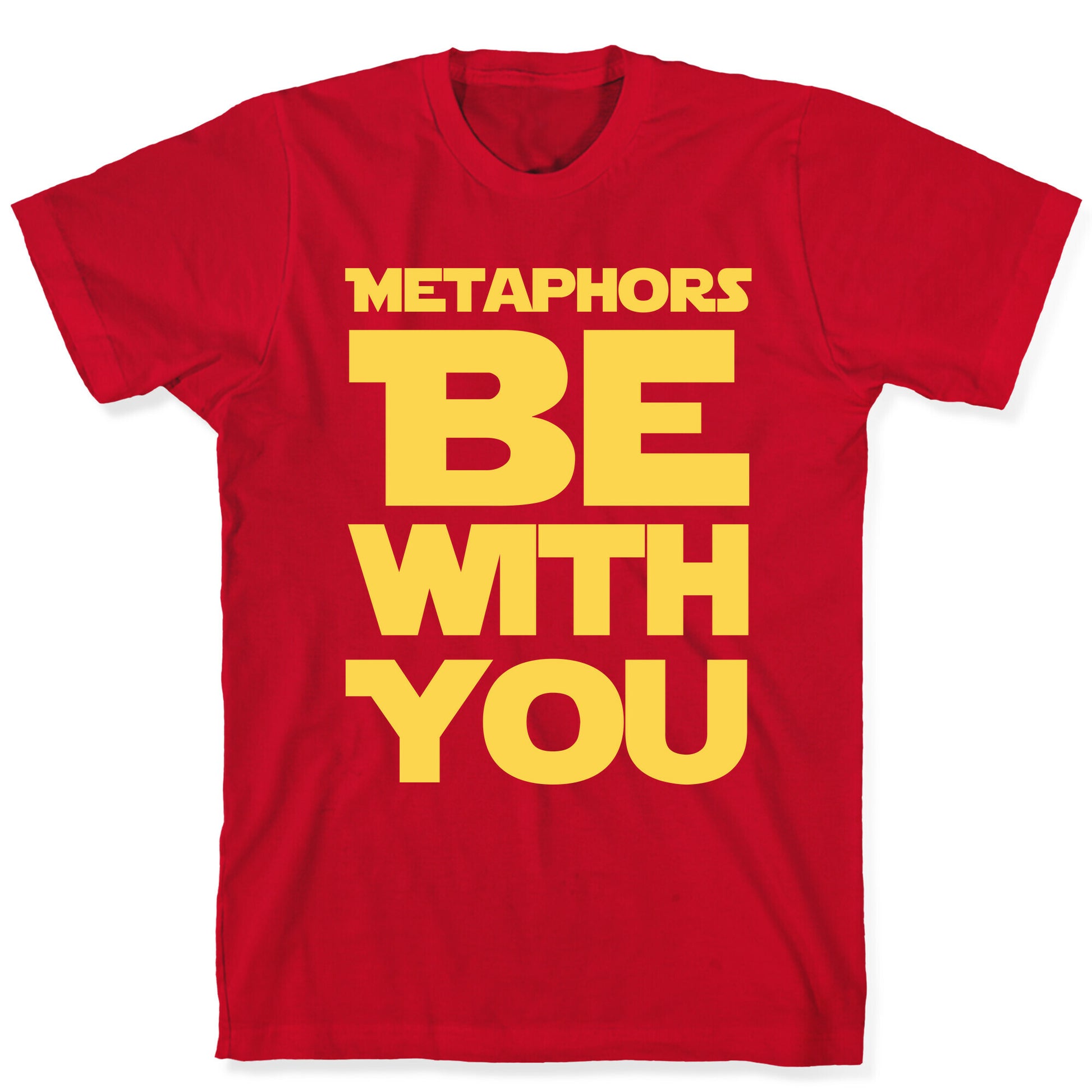 Metaphors Be With You  T-Shirt