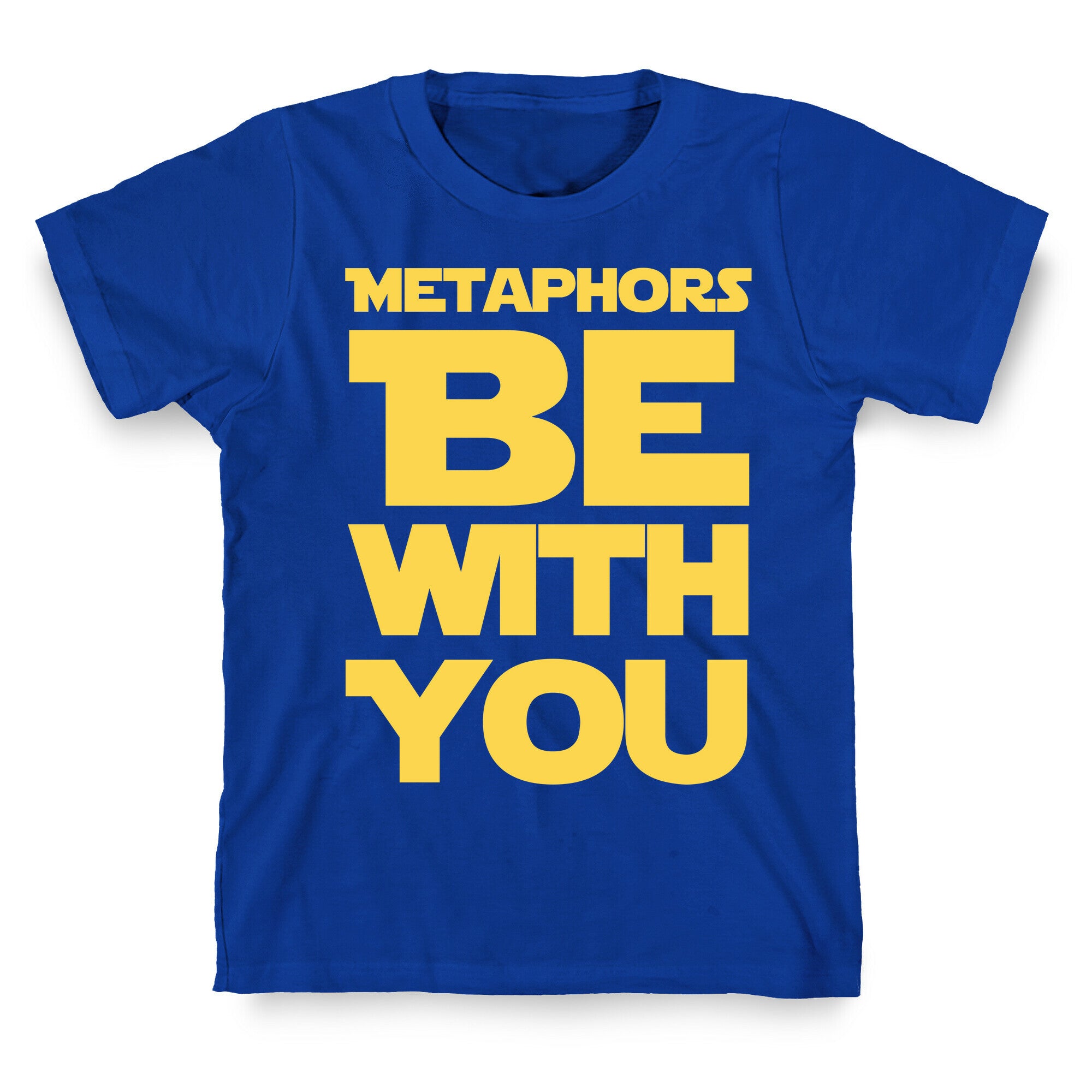 Metaphors Be With You  T-Shirt