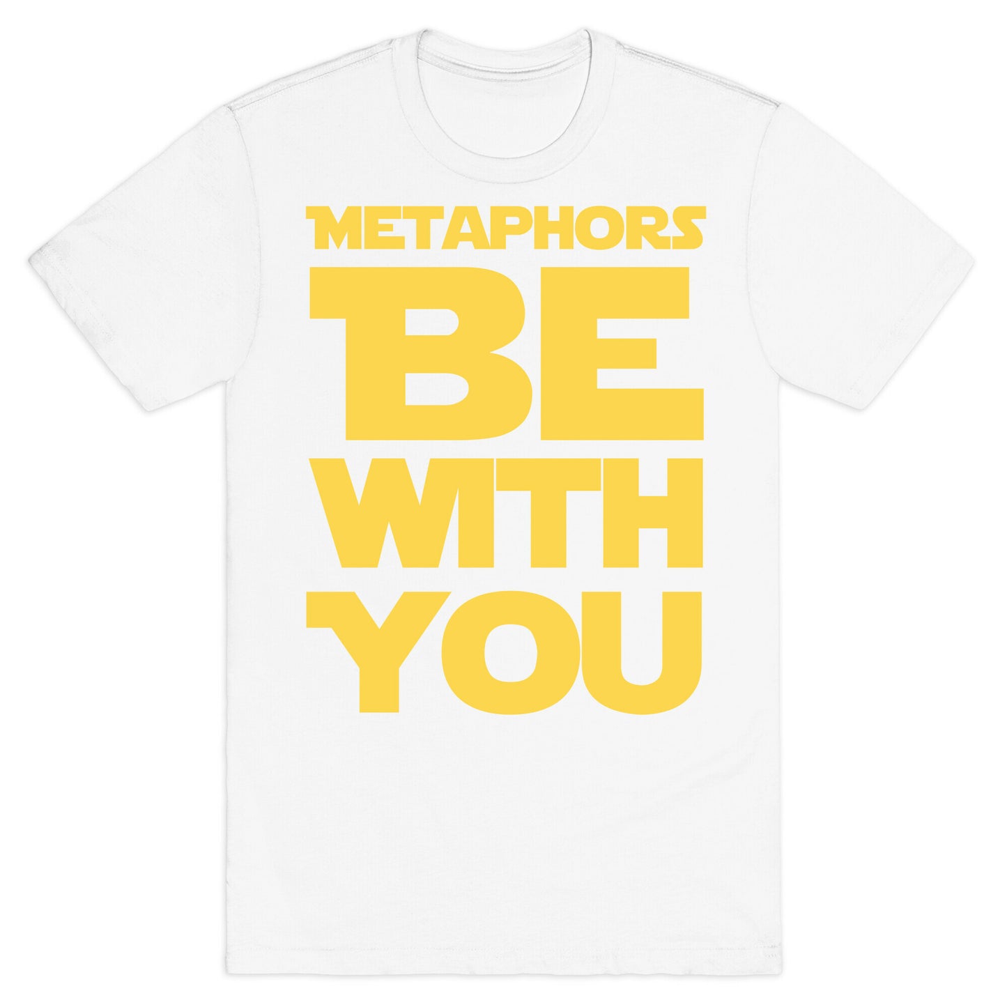 Metaphors Be With You  T-Shirt