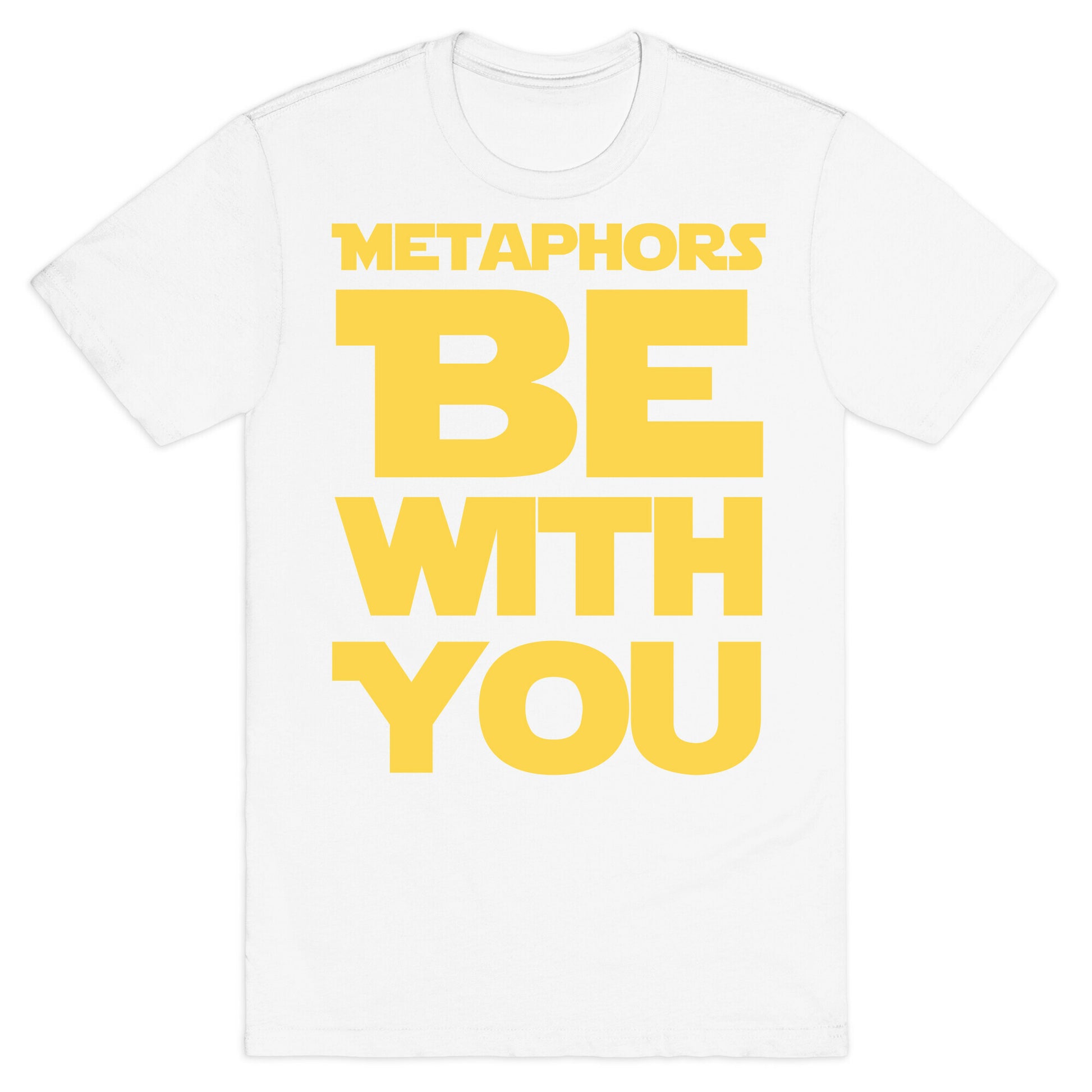 Metaphors Be With You  T-Shirt