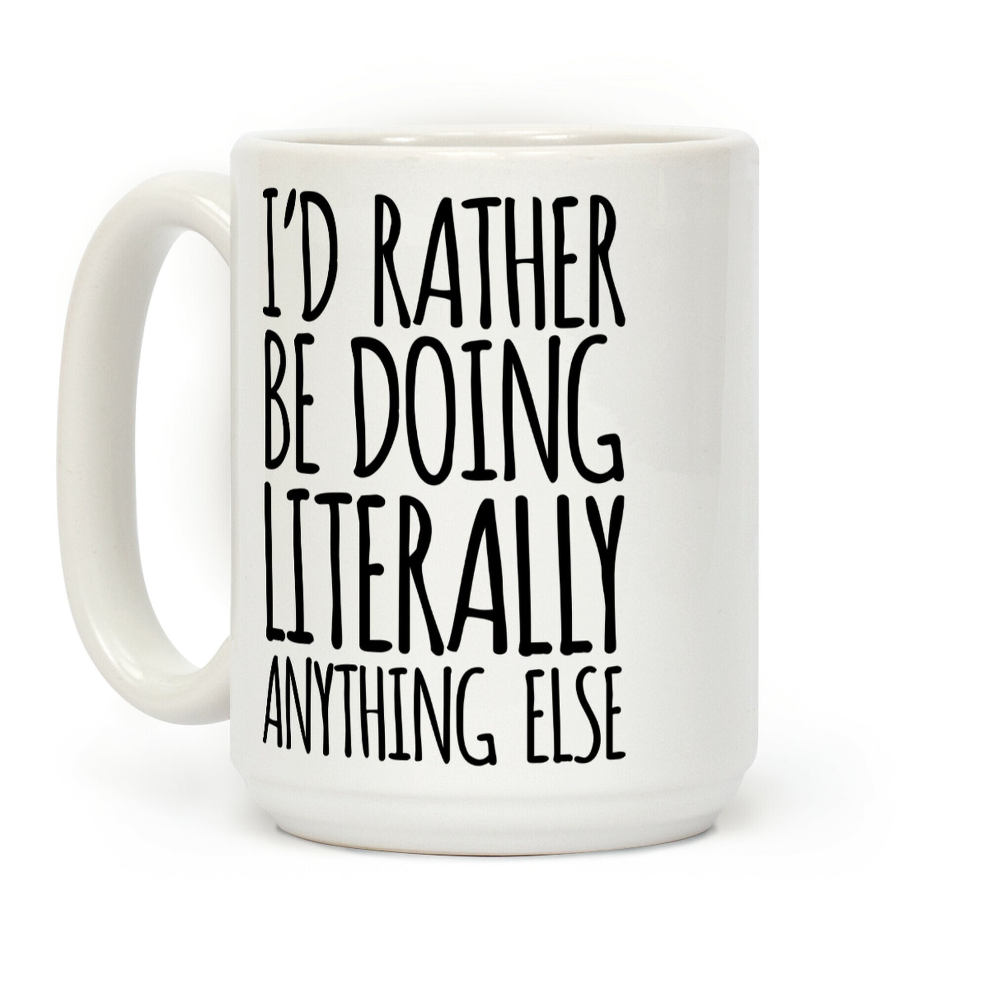 I'd Rather Be Doing LITERALLY Anything Else Coffee Mug