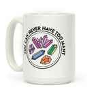 You Can Never Have Too Many Crystals Coffee Mug