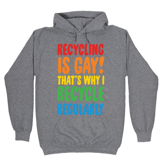 Recycling Is Gay That's Why I Recycle Regularly White Print Hoodie