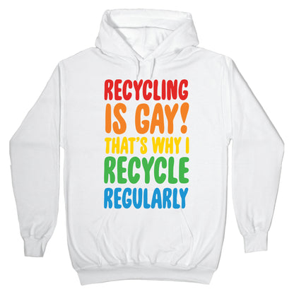 Recycling Is Gay That's Why I Recycle Regularly White Print Hoodie