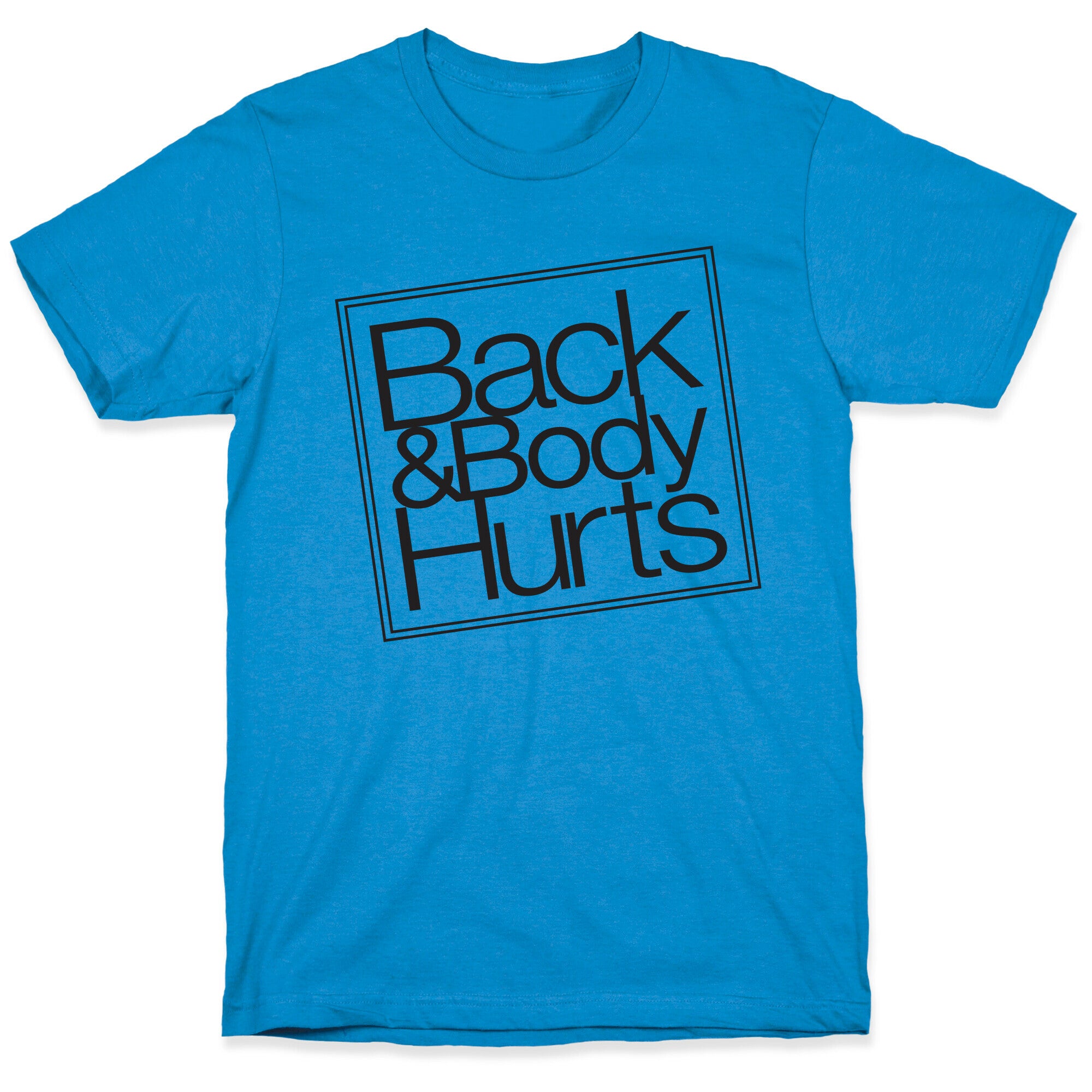 Back & Body Hurts Parody T-Shirt