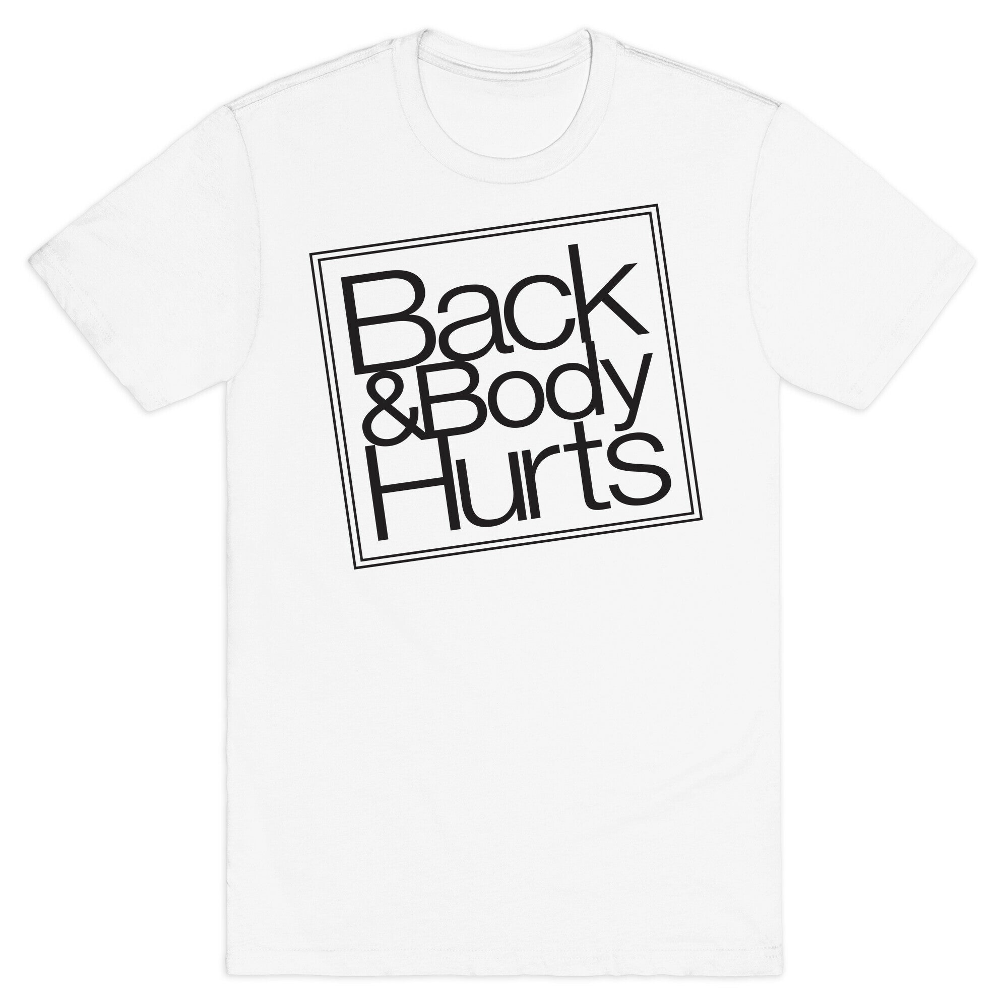 Back & Body Hurts Parody T-Shirt