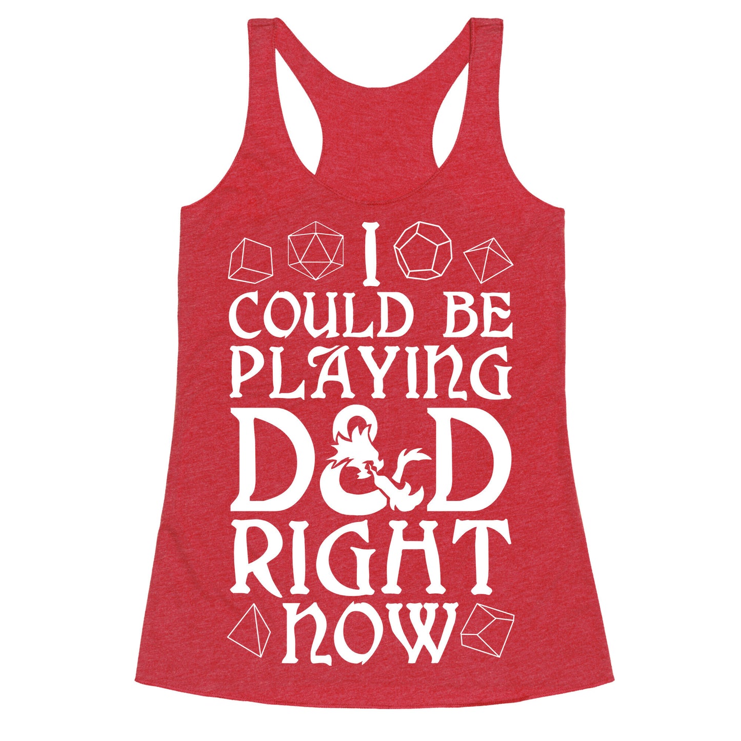 I Could Be Playing D&D Right Now Racerback Tank