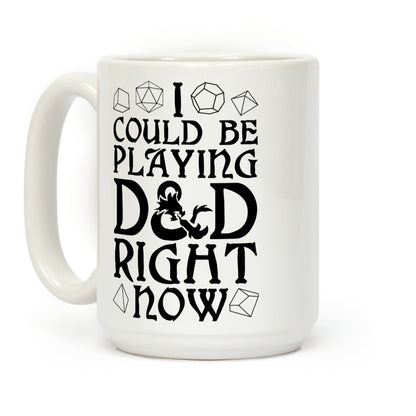 I Could Be Playing D&D Right Now Coffee Mug