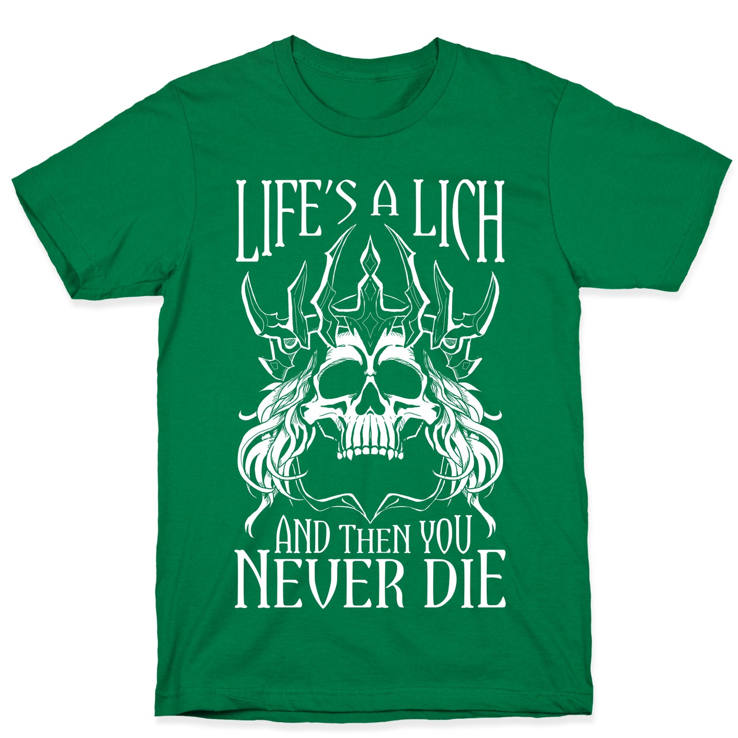 Life's a Lich, And Then You Never Die T-Shirt