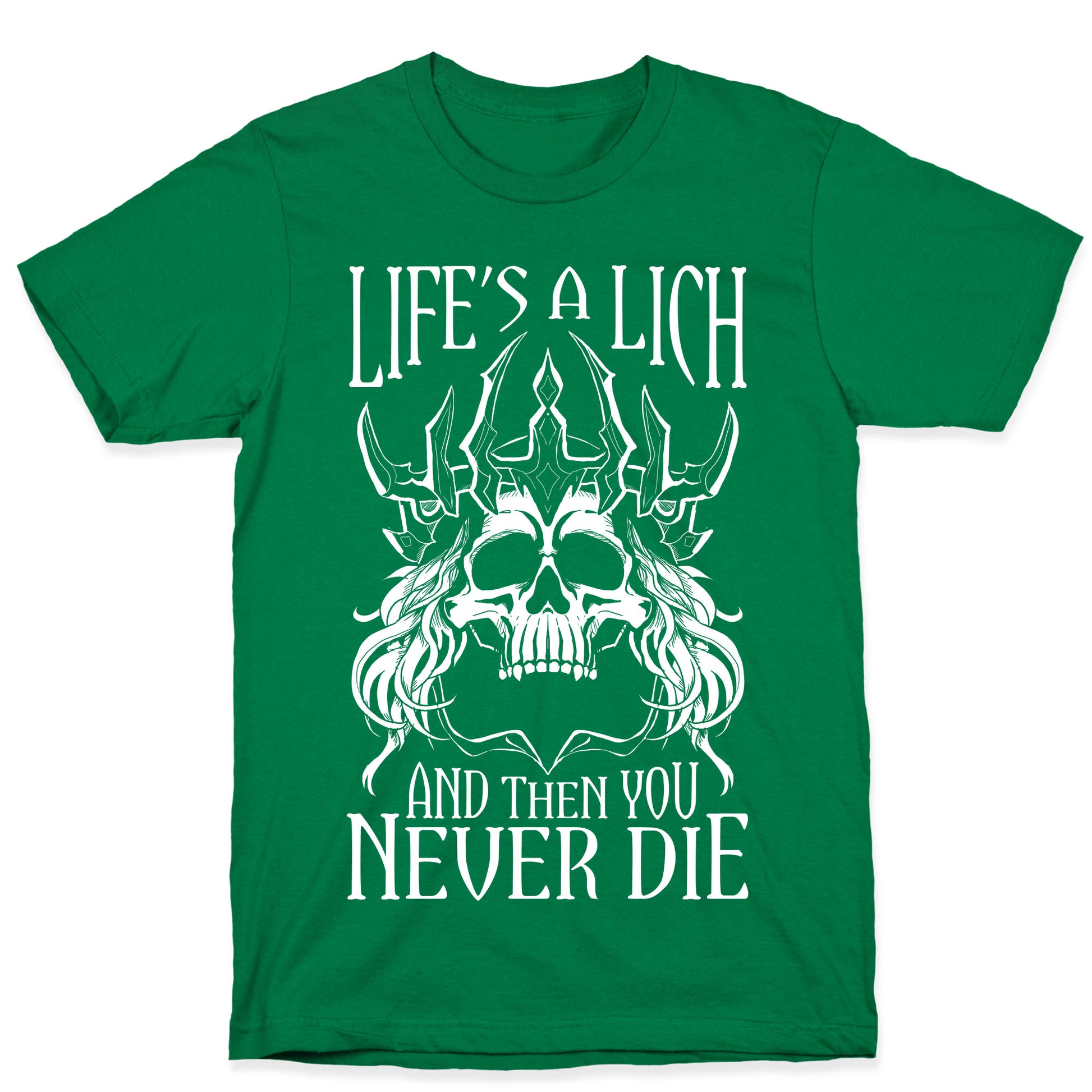 Life's a Lich, And Then You Never Die T-Shirt
