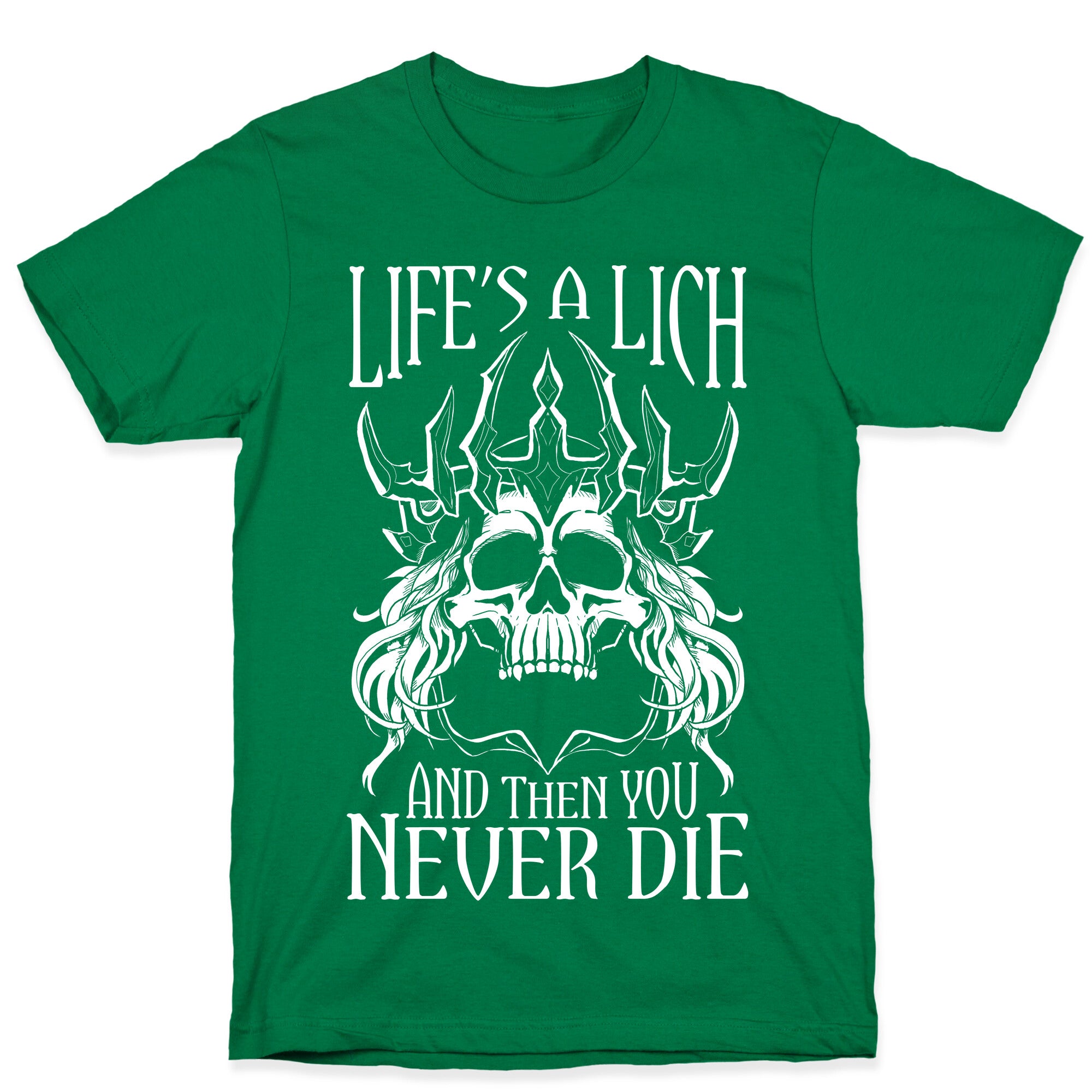 Life's a Lich, And Then You Never Die T-Shirt