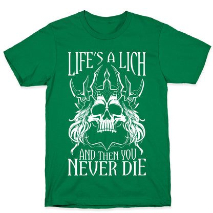 Life's a Lich, And Then You Never Die T-Shirt