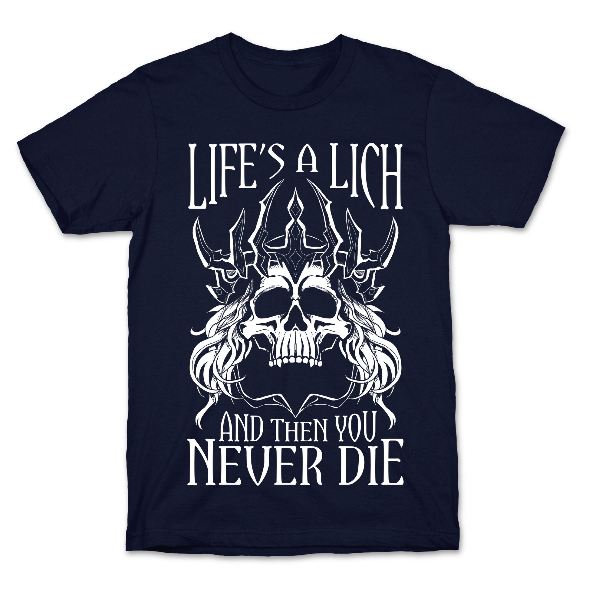 Life's a Lich, And Then You Never Die T-Shirt