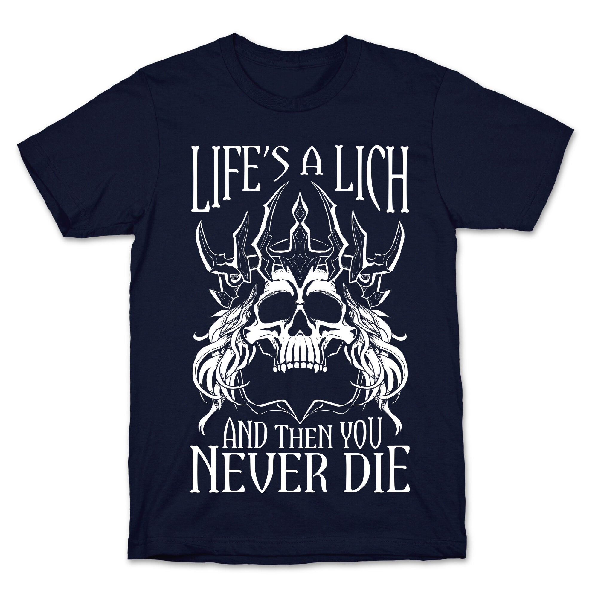 Life's a Lich, And Then You Never Die T-Shirt