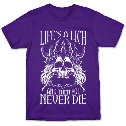 Life's a Lich, And Then You Never Die T-Shirt