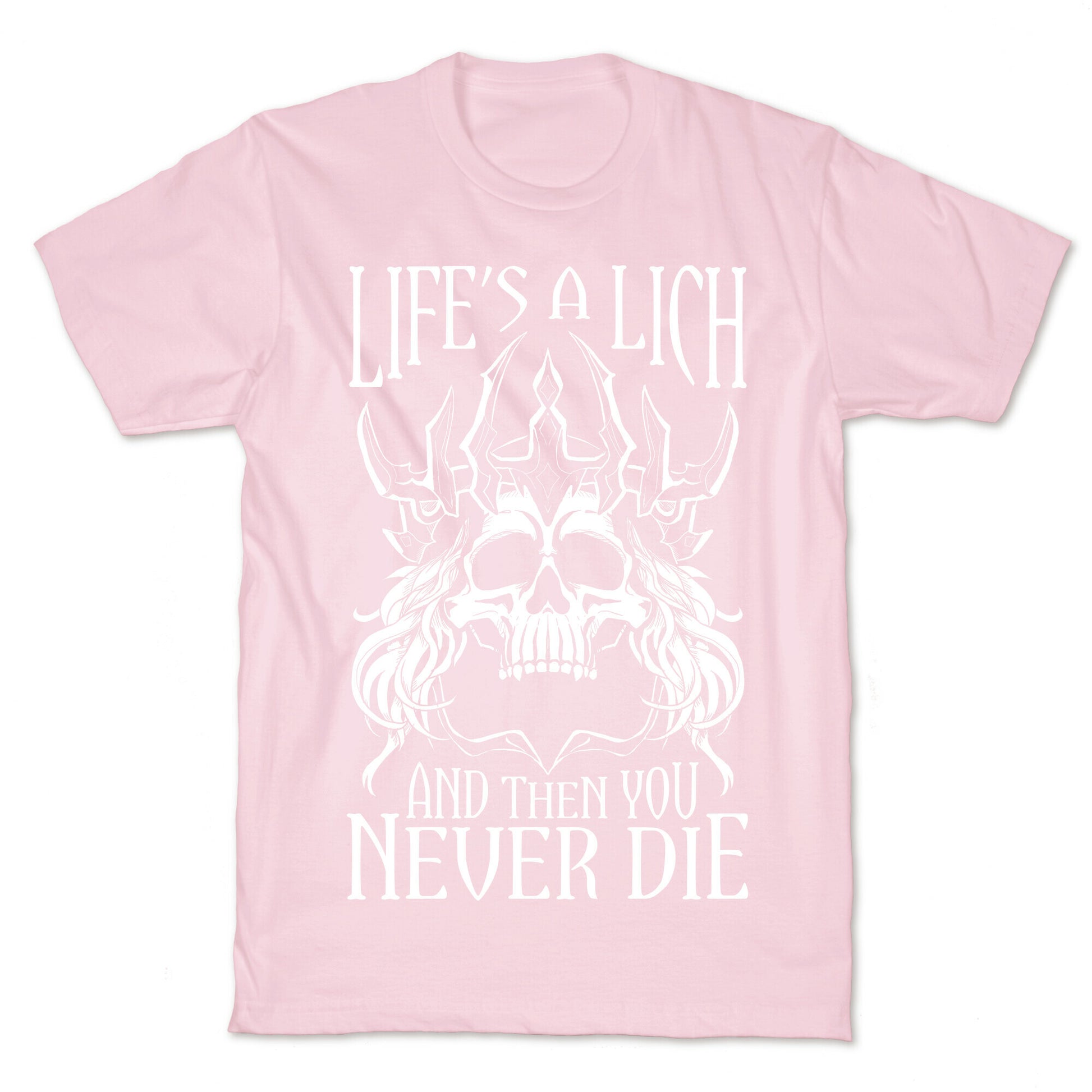 Life's a Lich, And Then You Never Die T-Shirt