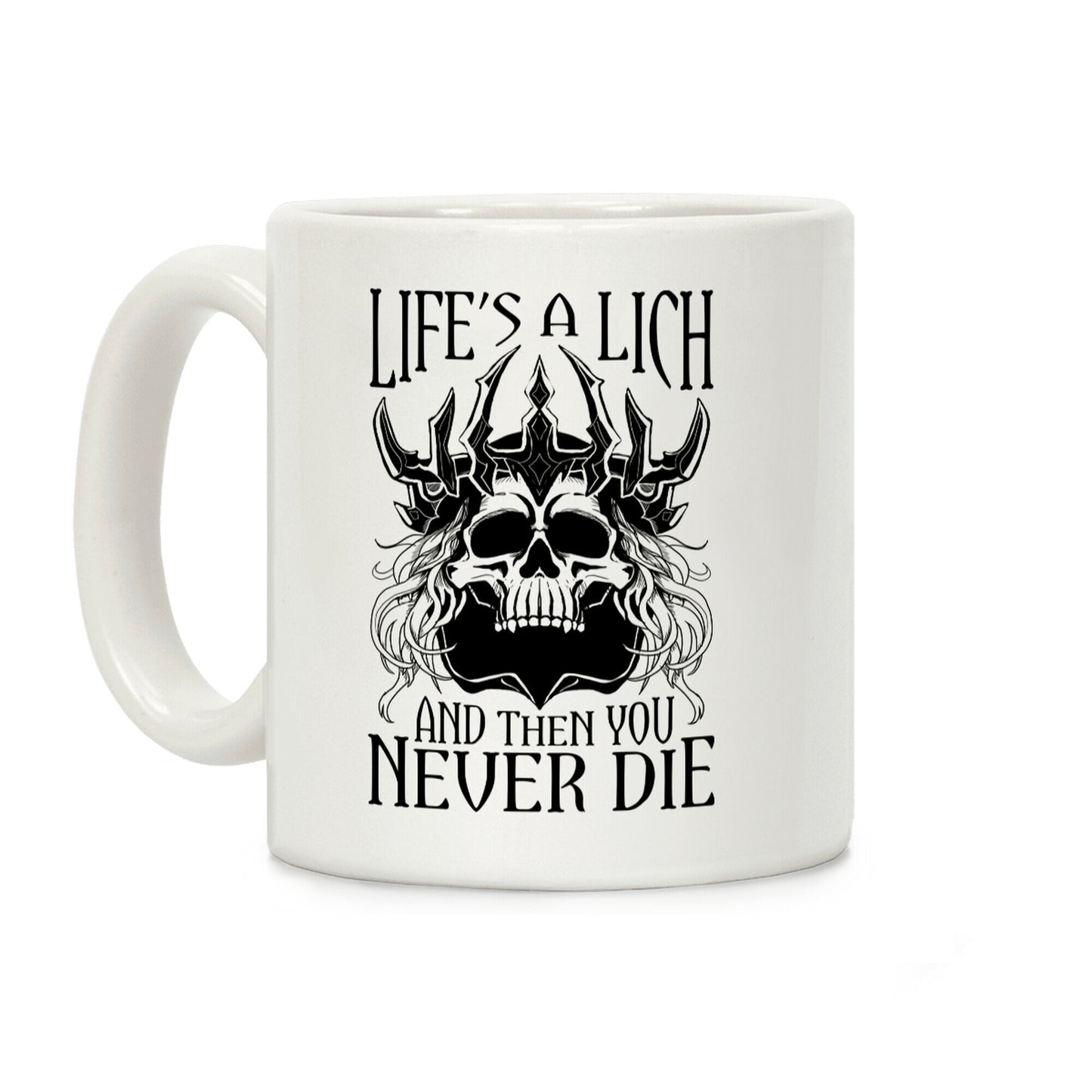 Life's a Lich, And Then You Never Die Coffee Mug