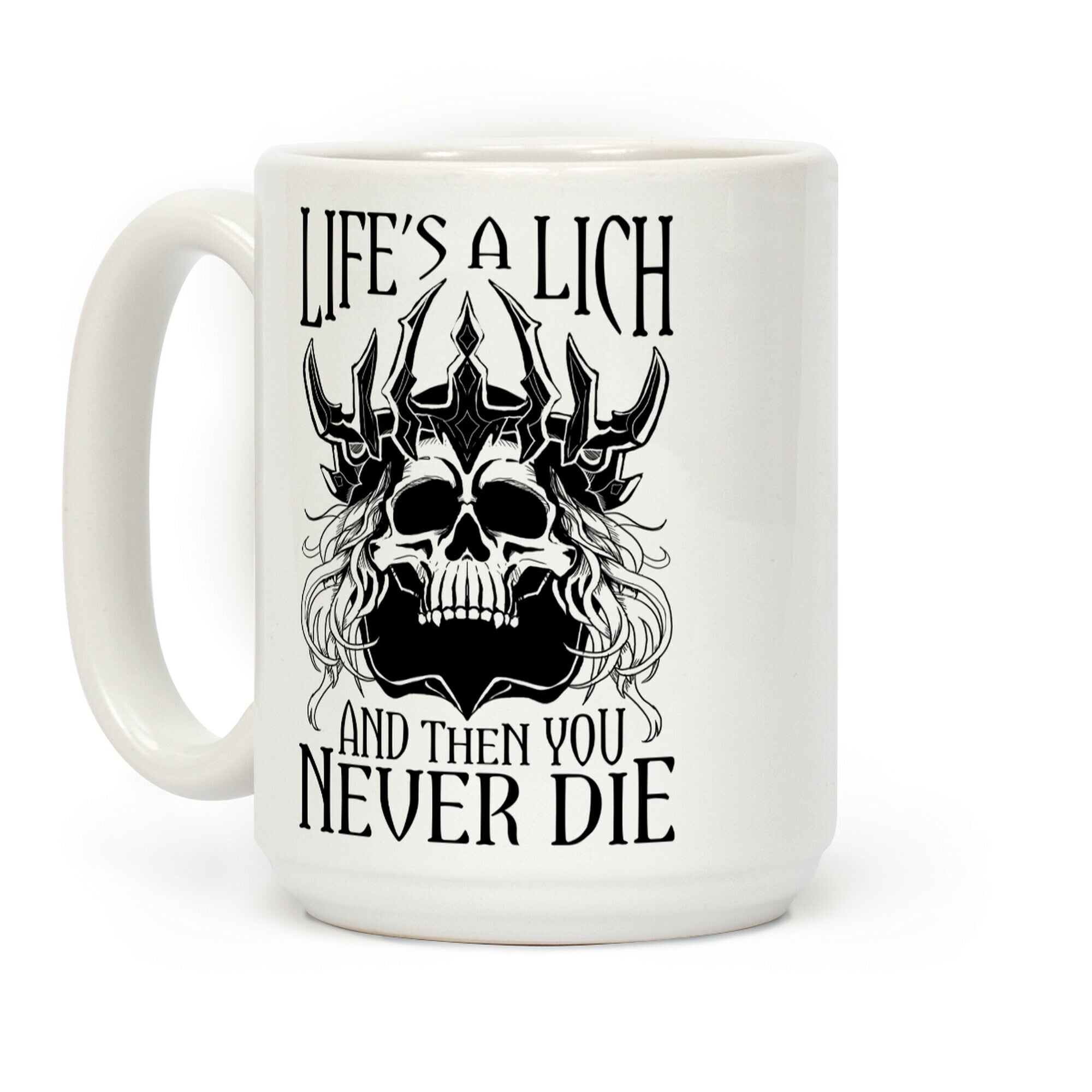 Life's a Lich, And Then You Never Die Coffee Mug
