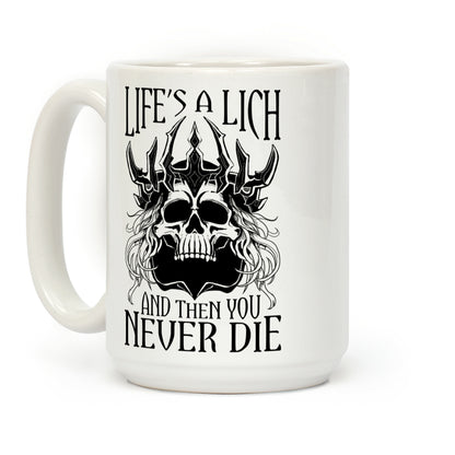 Life's a Lich, And Then You Never Die Coffee Mug