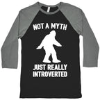 Not A Myth Just Really Introverted Big Foot White Print Baseball Tee