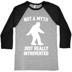 Not A Myth Just Really Introverted Big Foot White Print Baseball Tee