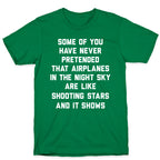 Some Of You Have Never Pretended That Airplanes In The Night Sky Are Like Shooting Stars And It Shows T-Shirt