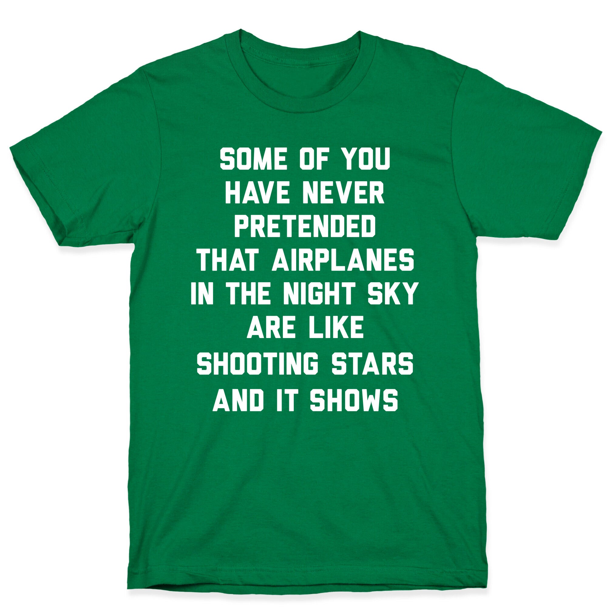 Some Of You Have Never Pretended That Airplanes In The Night Sky Are Like Shooting Stars And It Shows T-Shirt