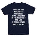 Some Of You Have Never Pretended That Airplanes In The Night Sky Are Like Shooting Stars And It Shows T-Shirt