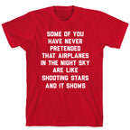 Some Of You Have Never Pretended That Airplanes In The Night Sky Are Like Shooting Stars And It Shows T-Shirt