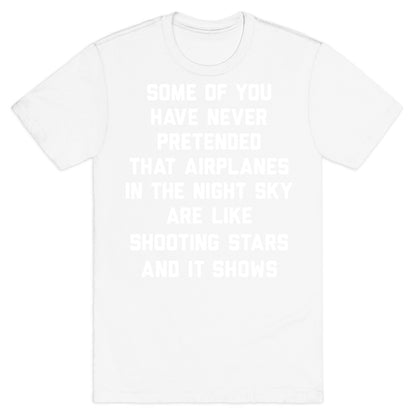 Some Of You Have Never Pretended That Airplanes In The Night Sky Are Like Shooting Stars And It Shows T-Shirt