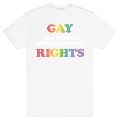 Gay (and I cannot stress this enough) Rights T-Shirt