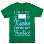 I Get My Kicks from My Fanfics T-Shirt